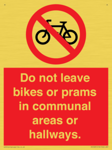 Do not leave bikes or prams in communal areas or hallways. 